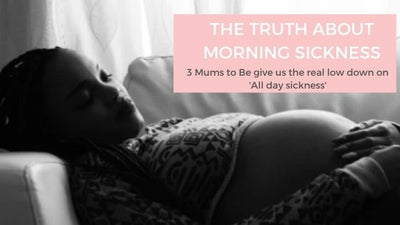 The Truth about Morning Sickness: 3 Mums give their real account of what they went and are going through